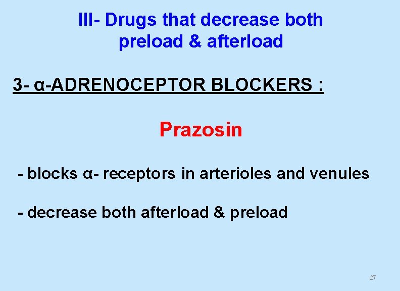 III- Drugs that decrease both preload & afterload 3 - α-ADRENOCEPTOR BLOCKERS : Prazosin