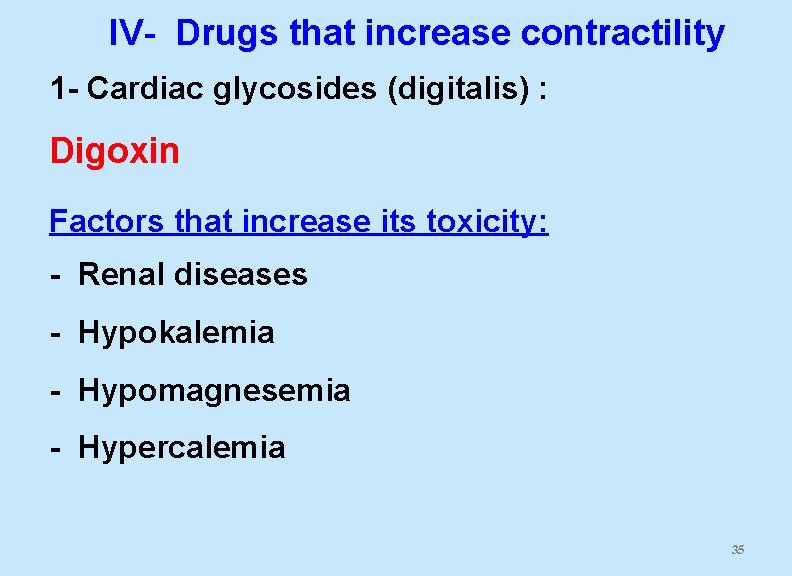 IV- Drugs that increase contractility 1 - Cardiac glycosides (digitalis) : Digoxin Factors that