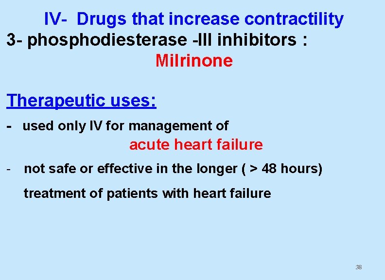 IV- Drugs that increase contractility 3 - phosphodiesterase -III inhibitors : Milrinone Therapeutic uses: