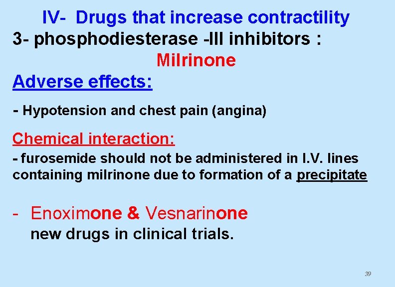IV- Drugs that increase contractility 3 - phosphodiesterase -III inhibitors : Milrinone Adverse effects: