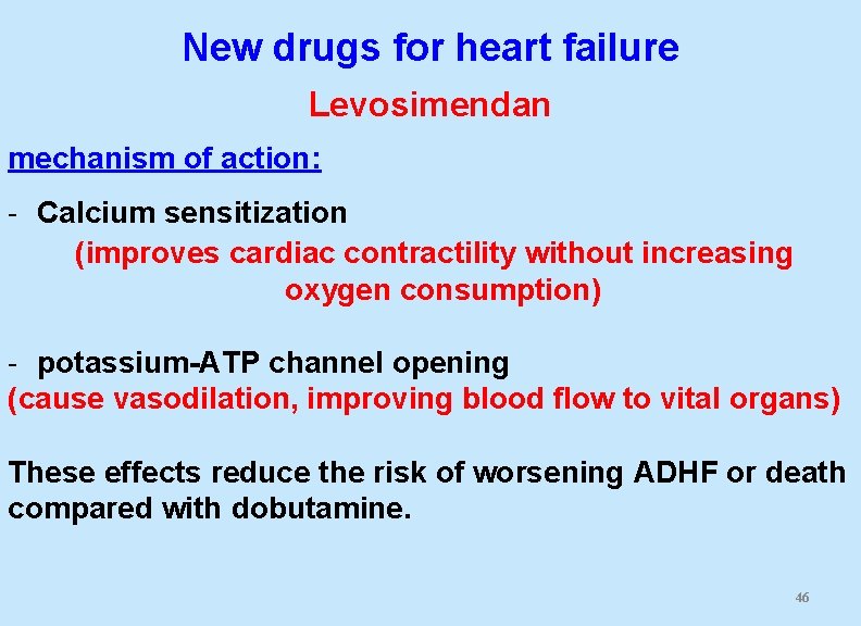 New drugs for heart failure Levosimendan mechanism of action: - Calcium sensitization (improves cardiac