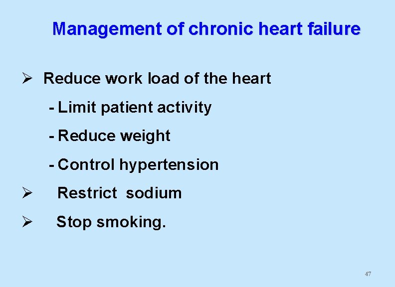 Management of chronic heart failure Ø Reduce work load of the heart - Limit