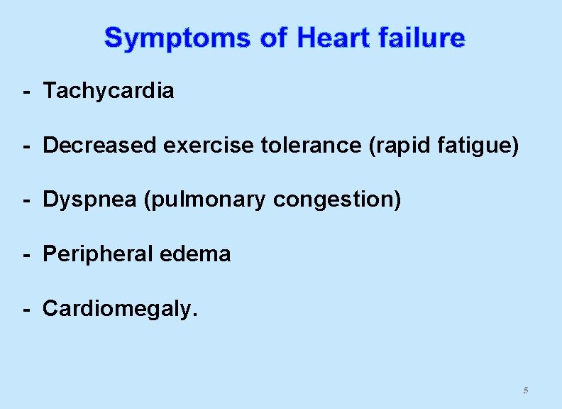 Symptoms of Heart failure - Tachycardia - Decreased exercise tolerance (rapid fatigue) - Dyspnea