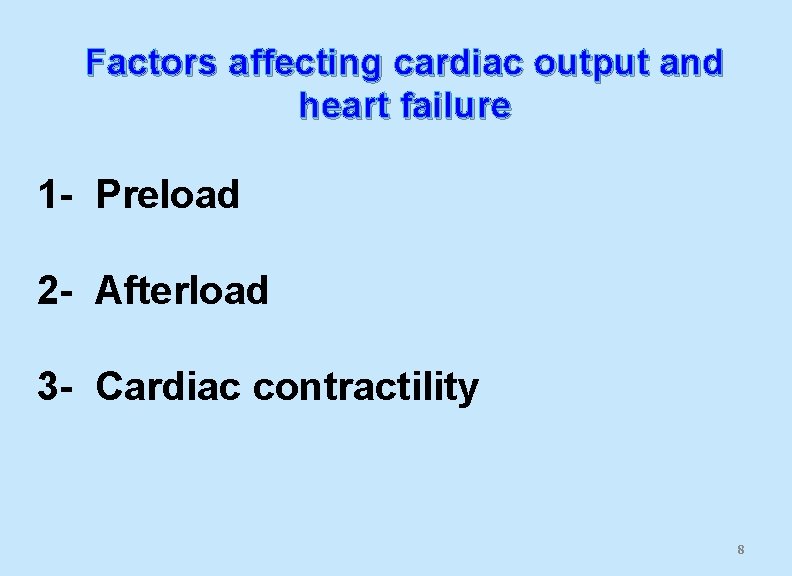 Factors affecting cardiac output and heart failure 1 - Preload 2 - Afterload 3