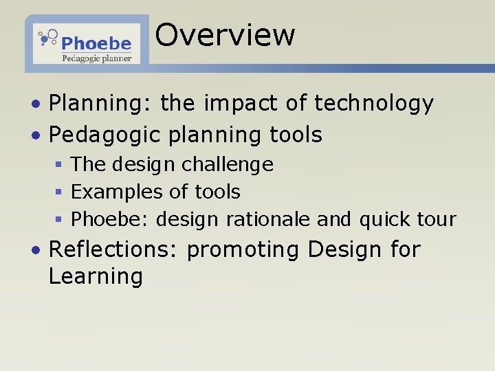 Overview • Planning: the impact of technology • Pedagogic planning tools § The design