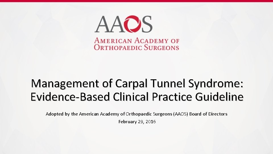 Management of Carpal Tunnel Syndrome: Evidence-Based Clinical Practice Guideline Adopted by the American Academy