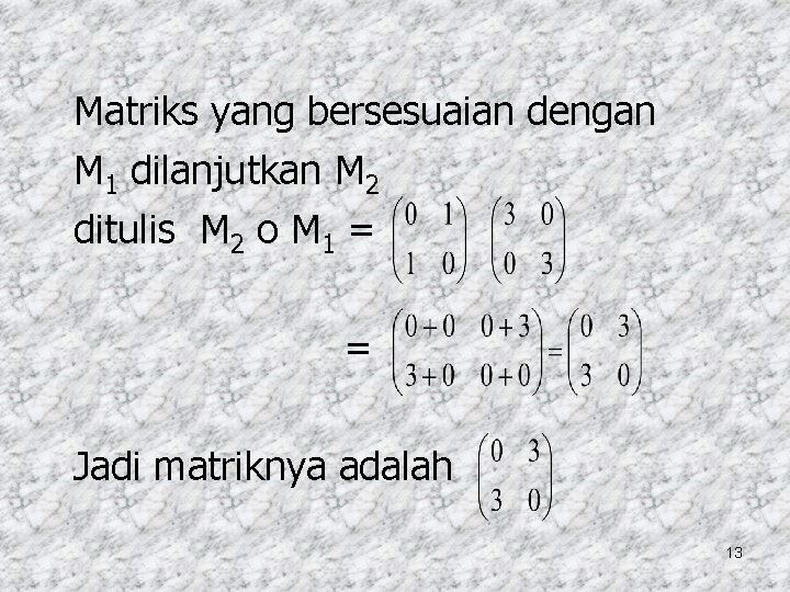 Matriks yang bersesuaian dengan M 1 dilanjutkan M 2 ditulis M 2 o M
