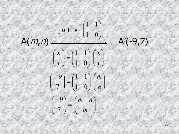 T 2 o T 1 = A(m, n) A’(-9, 7) 22 
