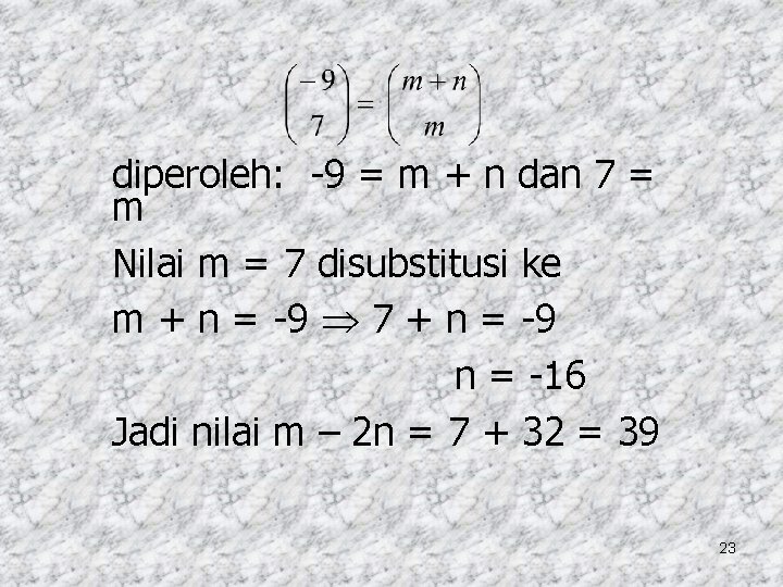 diperoleh: -9 = m + n dan 7 = m Nilai m = 7