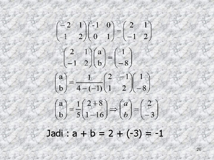 Jadi : a + b = 2 + (-3) = -1 26 