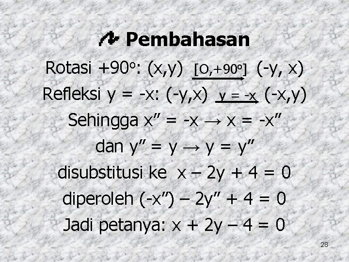 Pembahasan Rotasi +90 o: (x, y) [O, +90 o] (-y, x) Refleksi y =