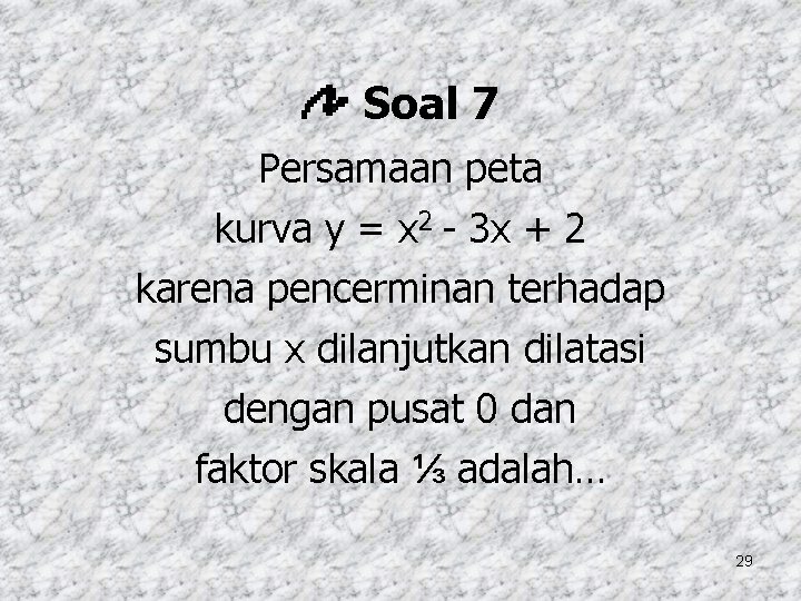 Soal 7 Persamaan peta kurva y = x 2 - 3 x + 2