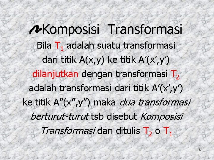 Komposisi Transformasi Bila T 1 adalah suatu transformasi dari titik A(x, y) ke titik
