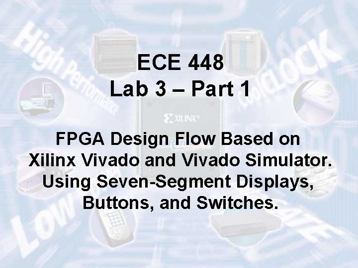 ECE 448 Lab 3 – Part 1 FPGA Design Flow Based on Xilinx Vivado