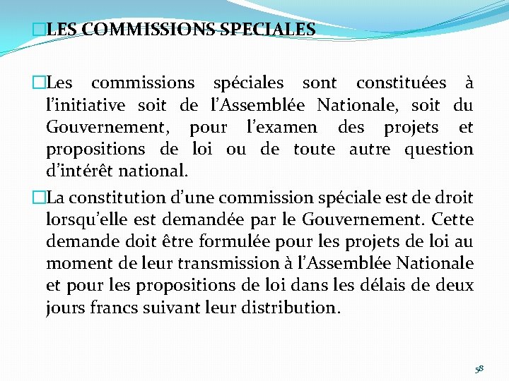 �LES COMMISSIONS SPECIALES �Les commissions spéciales sont constituées à l’initiative soit de l’Assemblée Nationale,