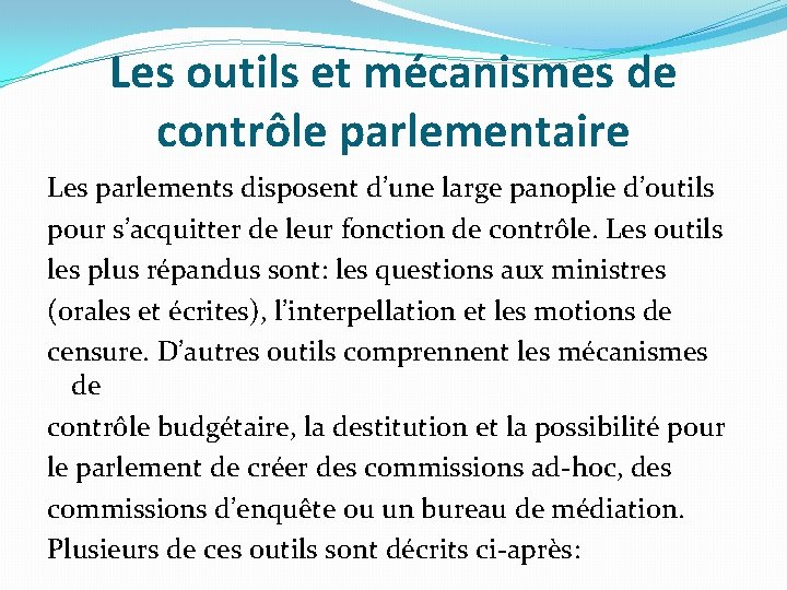 Les outils et mécanismes de contrôle parlementaire Les parlements disposent d’une large panoplie d’outils