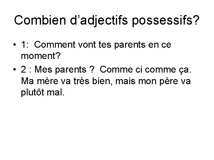 Combien d’adjectifs possessifs? • 1: Comment vont tes parents en ce moment? • 2