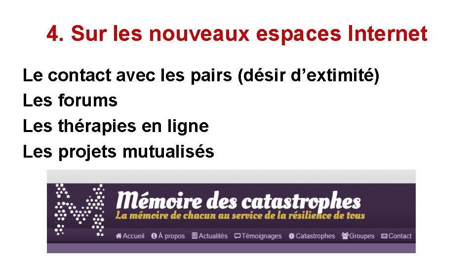 4. Sur les nouveaux espaces Internet Le contact avec les pairs (désir d’extimité) Les