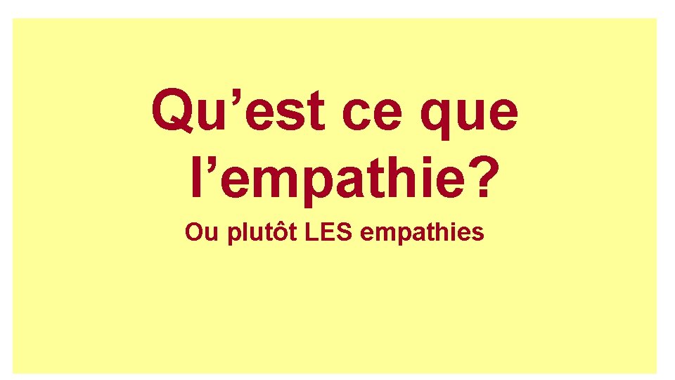 Qu’est ce que l’empathie? Ou plutôt LES empathies 