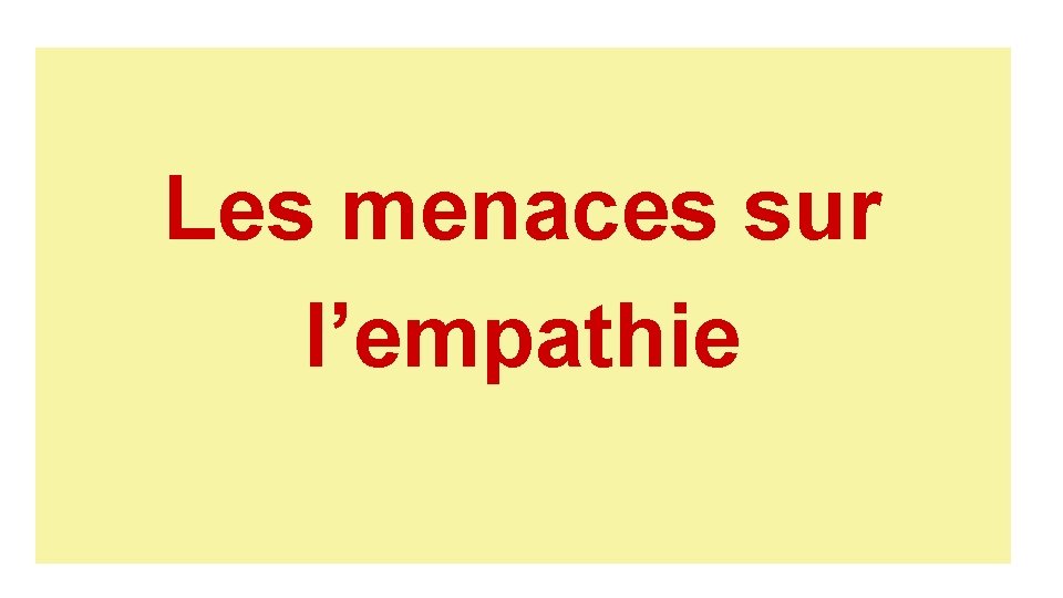 Les menaces sur l’empathie 