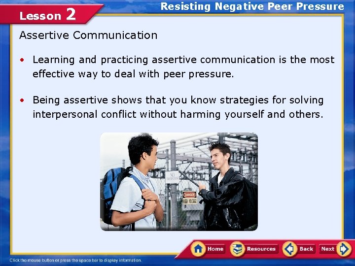 Lesson 2 Resisting Negative Peer Pressure Assertive Communication • Learning and practicing assertive communication
