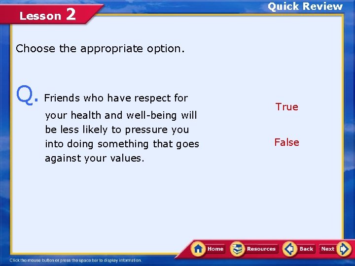 Lesson 2 Quick Review Choose the appropriate option. Q. Friends who have respect for