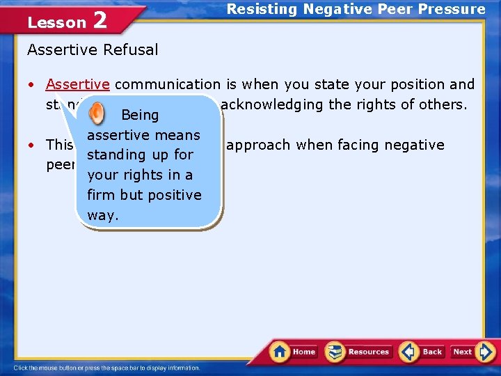 Lesson 2 Resisting Negative Peer Pressure Assertive Refusal • Assertive communication is when you