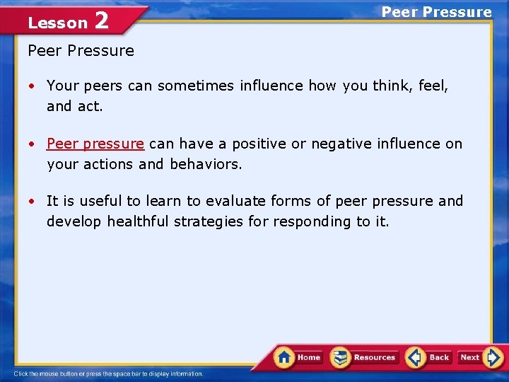 Lesson 2 Peer Pressure • Your peers can sometimes influence how you think, feel,