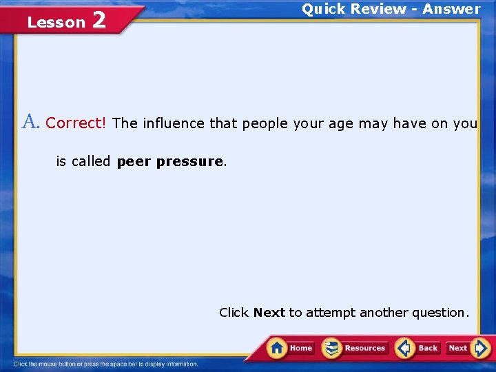 Lesson Quick Review - Answer 2 A. Correct! The influence that people your age