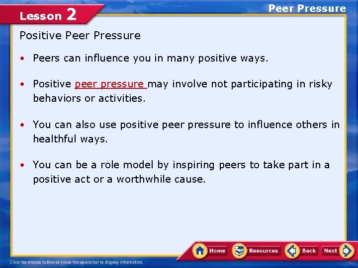 Lesson 2 Peer Pressure Positive Peer Pressure • Peers can influence you in many