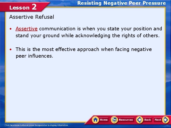 Lesson 2 Resisting Negative Peer Pressure Assertive Refusal • Assertive communication is when you