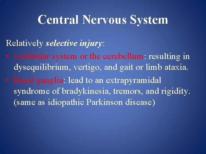 Central Nervous System Relatively selective injury: • vestibular system or the cerebellum: resulting in