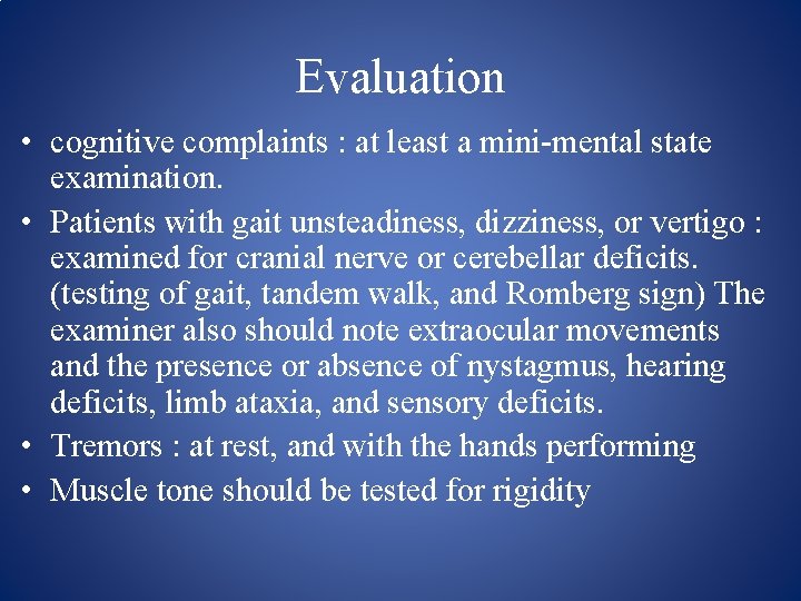 Evaluation • cognitive complaints : at least a mini mental state examination. • Patients