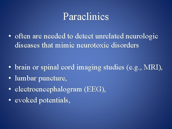 Paraclinics • often are needed to detect unrelated neurologic diseases that mimic neurotoxic disorders