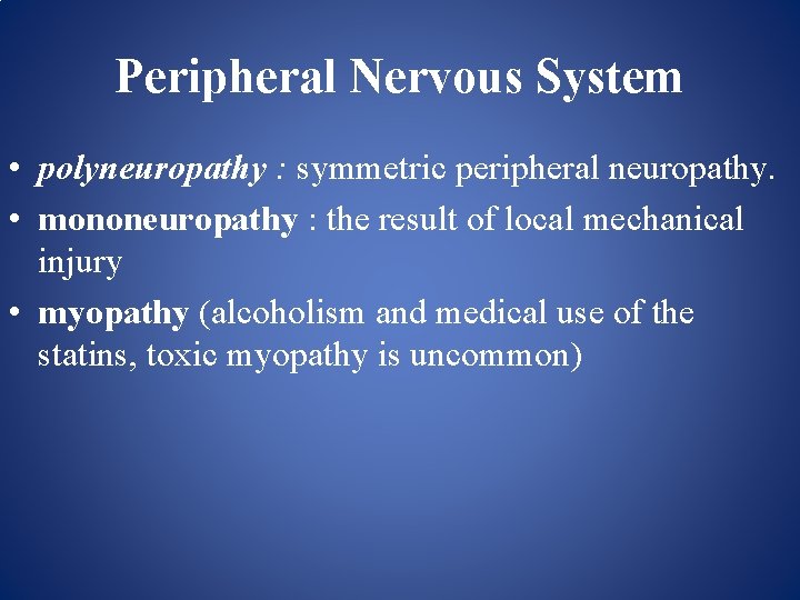 Peripheral Nervous System • polyneuropathy : symmetric peripheral neuropathy. • mononeuropathy : the result