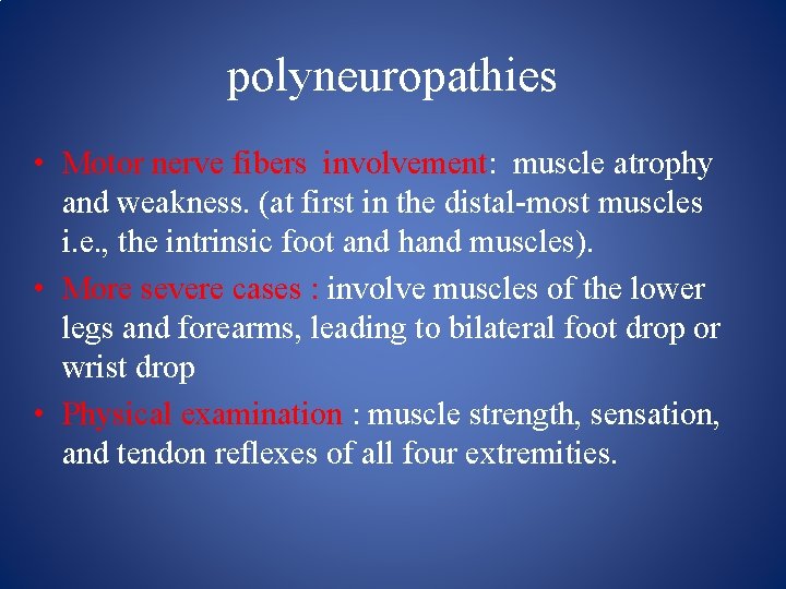 polyneuropathies • Motor nerve fibers involvement: muscle atrophy and weakness. (at first in the