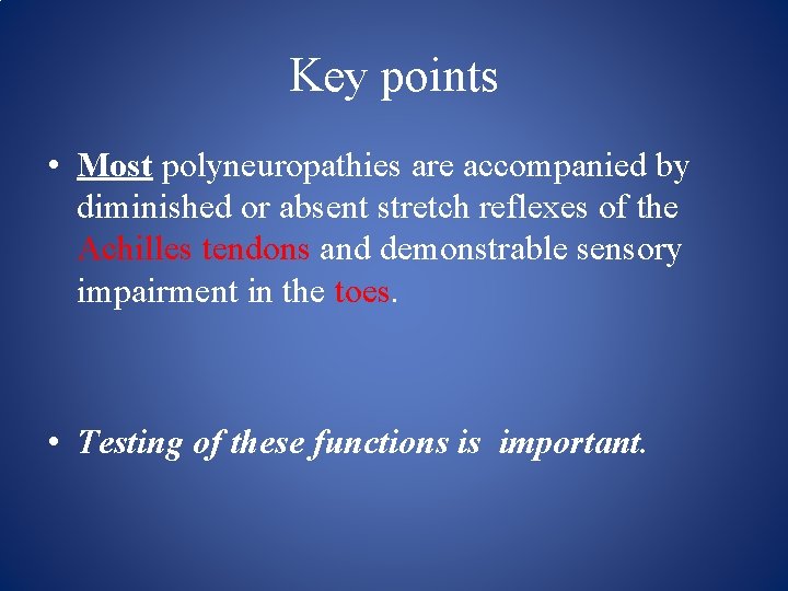 Key points • Most polyneuropathies are accompanied by diminished or absent stretch reflexes of