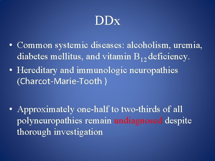 DDx • Common systemic diseases: alcoholism, uremia, diabetes mellitus, and vitamin B 12 deficiency.