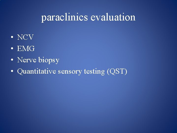 paraclinics evaluation • • NCV EMG Nerve biopsy Quantitative sensory testing (QST) 