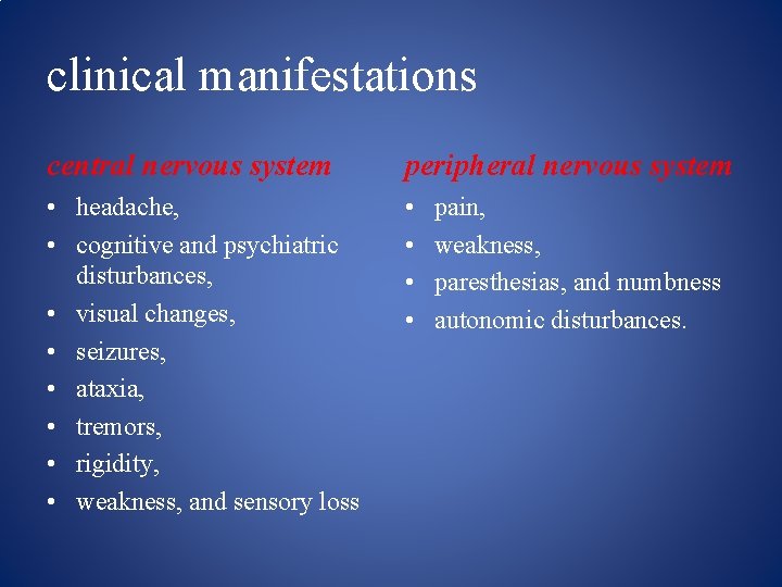 clinical manifestations central nervous system peripheral nervous system • headache, • cognitive and psychiatric