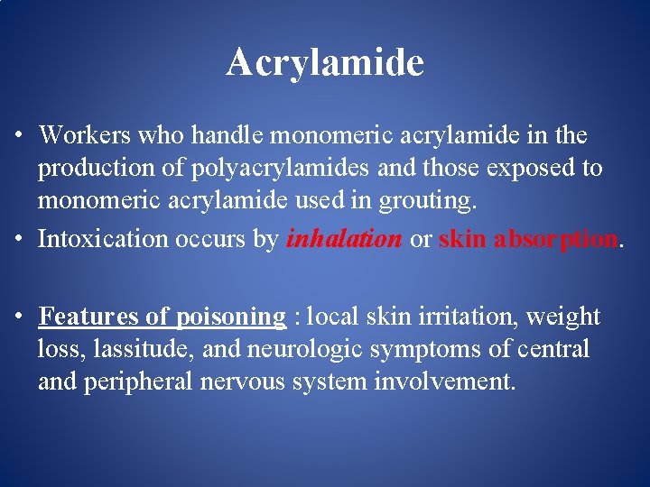 Acrylamide • Workers who handle monomeric acrylamide in the production of polyacrylamides and those