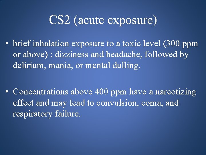 CS 2 (acute exposure) • brief inhalation exposure to a toxic level (300 ppm