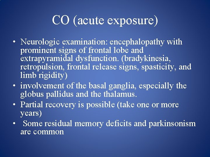 CO (acute exposure) • Neurologic examination: encephalopathy with prominent signs of frontal lobe and