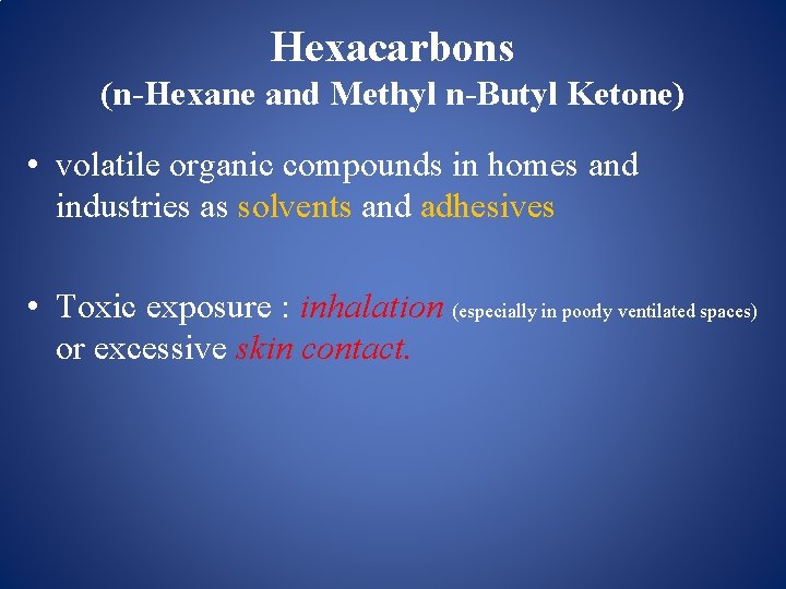 Hexacarbons (n-Hexane and Methyl n-Butyl Ketone) • volatile organic compounds in homes and industries