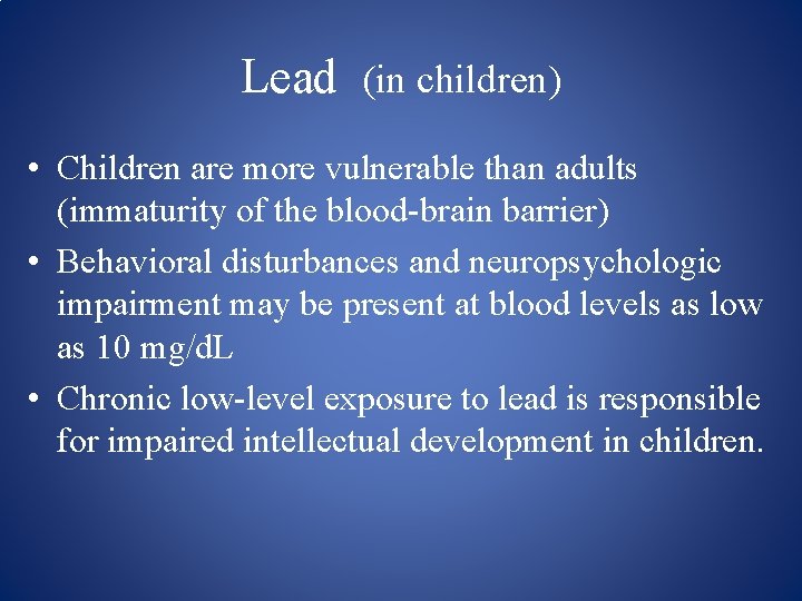 Lead (in children) • Children are more vulnerable than adults (immaturity of the blood