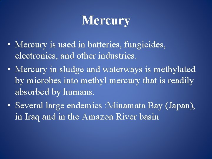 Mercury • Mercury is used in batteries, fungicides, electronics, and other industries. • Mercury