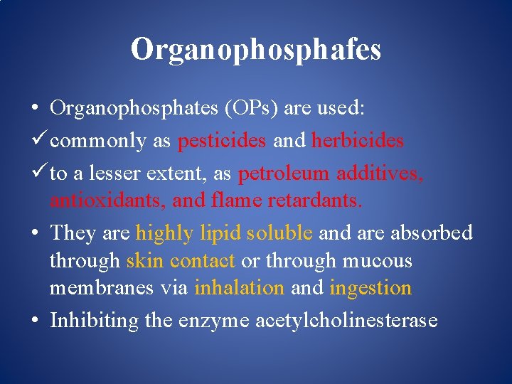 Organophosphafes • Organophosphates (OPs) are used: ü commonly as pesticides and herbicides ü to