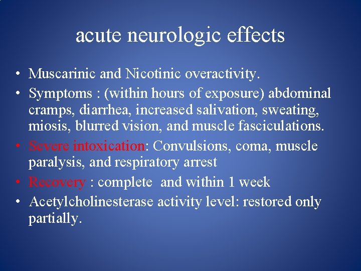 acute neurologic effects • Muscarinic and Nicotinic overactivity. • Symptoms : (within hours of