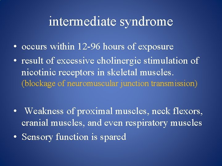 intermediate syndrome • occurs within 12 96 hours of exposure • result of excessive