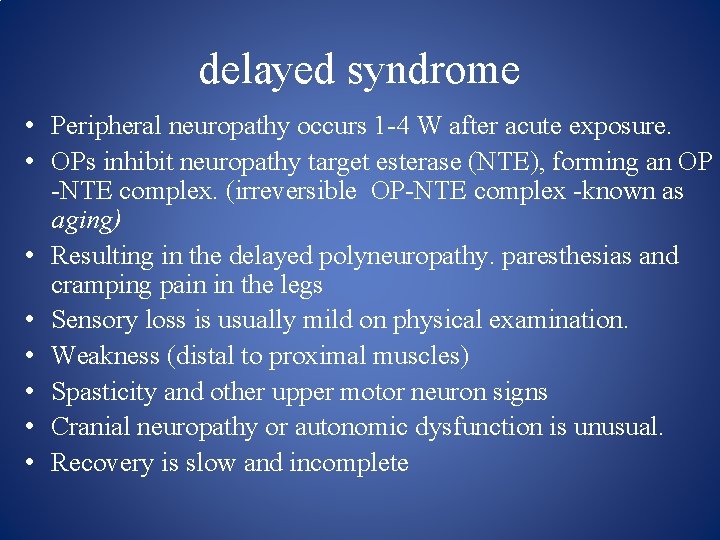 delayed syndrome • Peripheral neuropathy occurs 1 4 W after acute exposure. • OPs